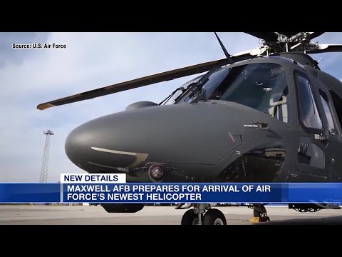 Maxwell AFB prepares for arrival of Air Force's newest helicopter