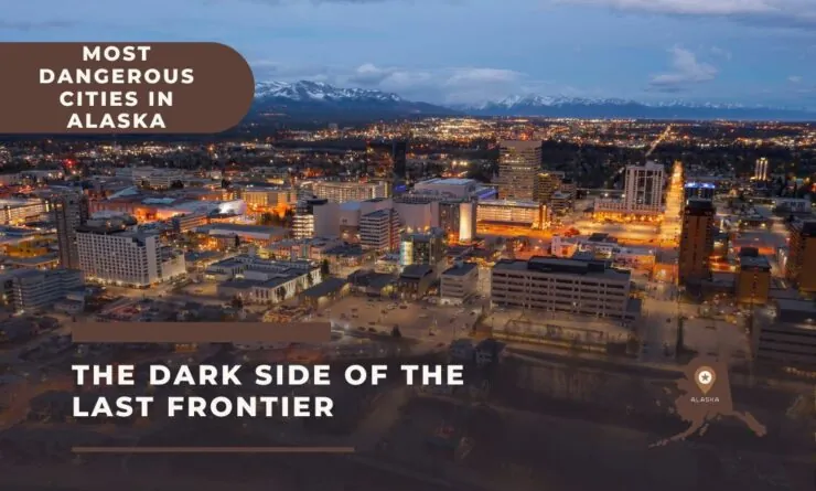 Top 10 Most Dangerous Cities in Alaska