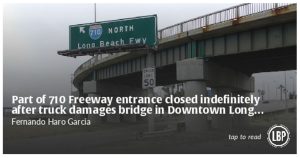 Portion of 710 Freeway access permanently closed in Downtown Long Beach following bridge damage caused by truck
